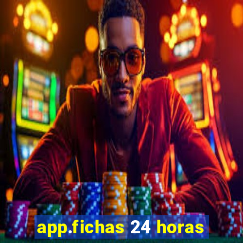 app.fichas 24 horas